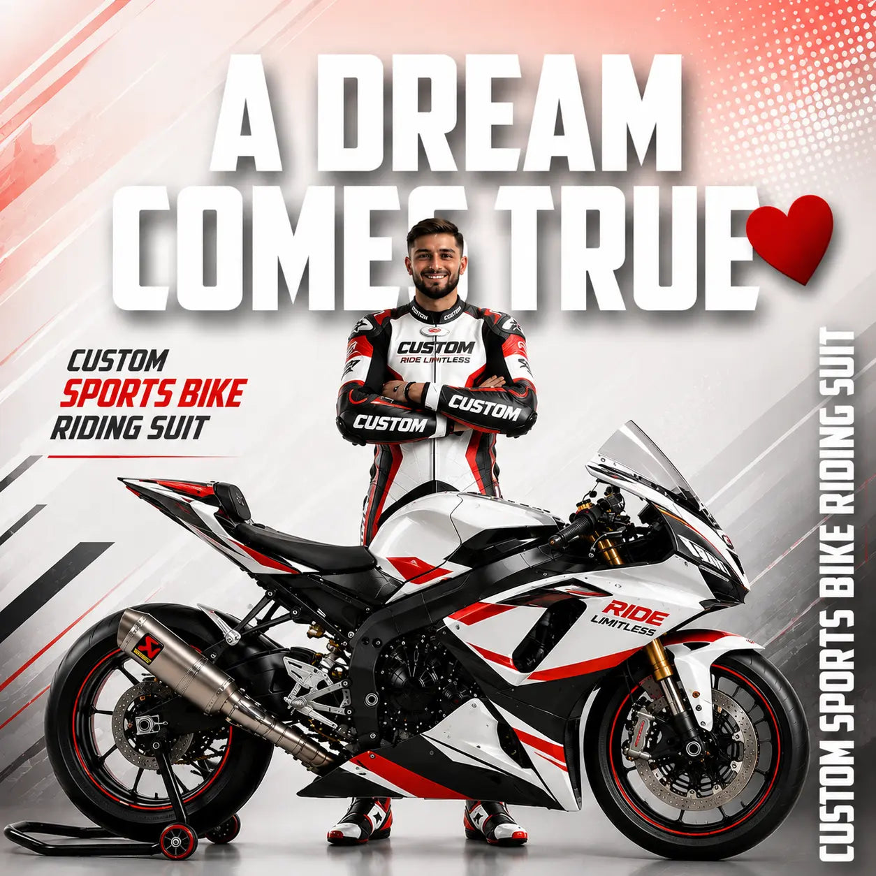 A man in a custom racing suit stands confidently next to a white, red, and black sports motorcycle on a stylized studio background. Large text reads 'A DREAM COME TRUE' with a red heart, and side text highlights a custom sports bike riding suit and bike.