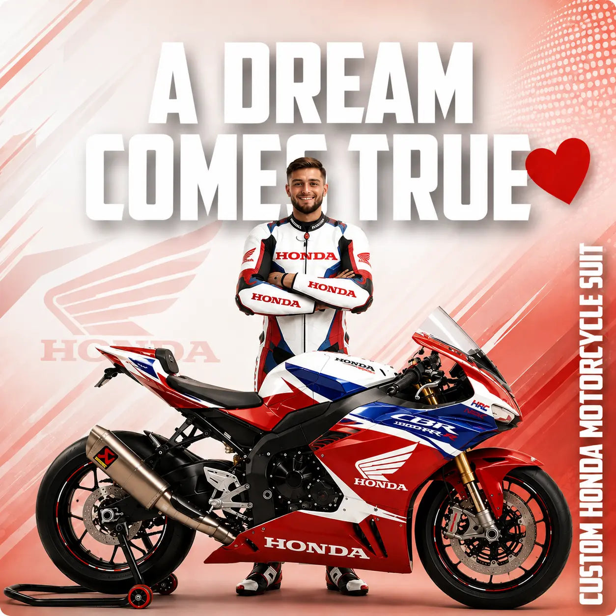 A man in a white, red, and blue Honda racing suit stands behind a red, white, and blue Honda sports motorcycle, with large text reading 'A DREAM COMES TRUE' and a red heart on a red and white graphic background. Vertical text on the right reads 'CUSTOM HONDA MOTORCYCLE SUIT'.